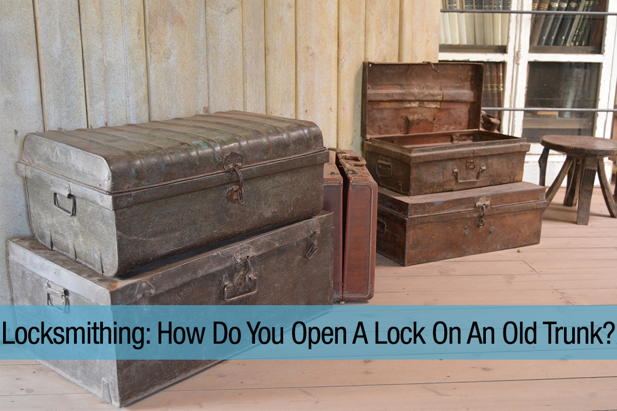 Locksmithing: How Do You Open A Lock On An Old Trunk?