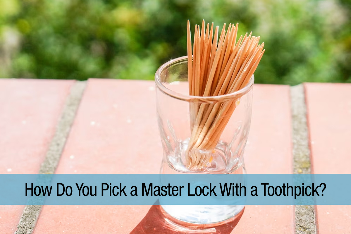 How Do You Pick a Master Lock With a Toothpick?